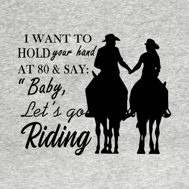 I Want To Hold Your Hand At 80 And Say Baby Let’s Go Riding by binnacleenta